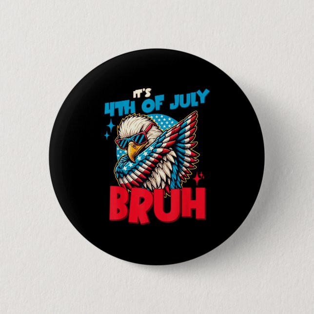 Funny Its 4th Of July Bruh  2 Inch Round Button (Front)