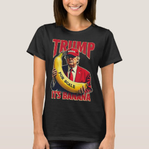 Funny It's Banana For Scales Trump 1 T-Shirt
