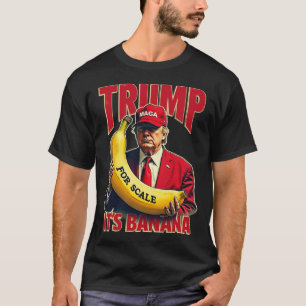 Funny It's Banana For Scales Trump 1  T-Shirt