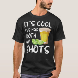 Funny It's Cool I've Had Both My Shots - Tequila D T-Shirt