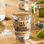 Funny It's Five O'Clock Somewhere Quote Parody Shot Glass<br><div class="desc">Let the party or weekend begin with a toast and a drink from this unique and funny shot glass with "It's Shot O'Clock Somewhere" quote text.</div>