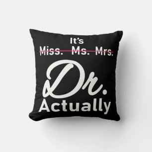 Funny It's Miss Ms Mrs Dr Actually Doctor Throw Pillow