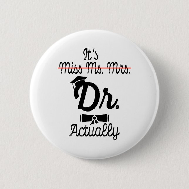 Funny It's Miss Ms Mrs Dr Actually, Phd Graduation 2 Inch Round Button (Front)