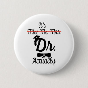 Funny It's Miss Ms Mrs Dr Actually, Phd Graduation 2 Inch Round Button