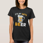Funny It's My Birthday Beer T-Shirt<br><div class="desc">Funny It's My Birthday Beer</div>