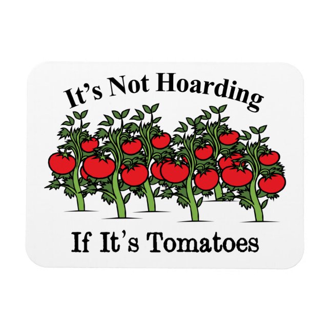 Funny It's Not Hoarding If It's Tomatoes Magnet (Horizontal)