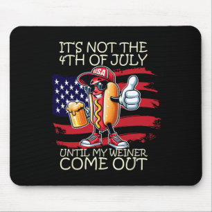Funny It's Not The 4th Of July Until My Weiner Com Mouse Pad