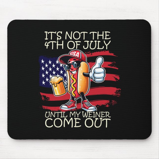 Funny It's Not The 4th Of July Until My Weiner Com Mouse Pad (Front)