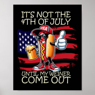 Funny It's Not The 4th Of July Until My Weiner Com Poster