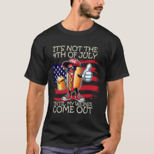 Funny It's Not The 4th Of July Until My Weiner Com T-Shirt