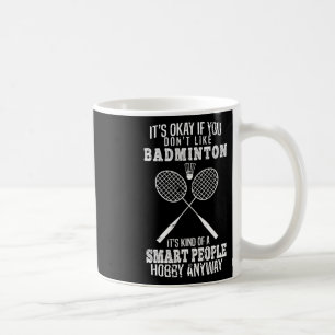 Funny It's Okay If You Don't Like Dminton Coffee Mug