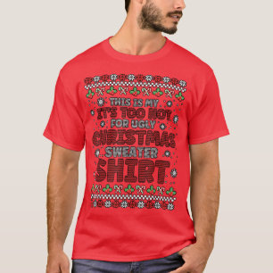 Funny Its Too Hot For Ugly Christmas SweaterXmas T-Shirt