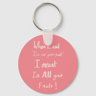 Funny Its Your Fault Quote Argument Humour Pink  Keychain
