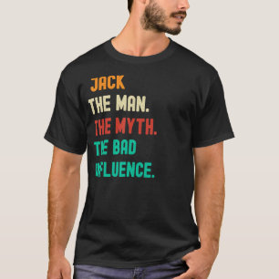 Funny. Jack. The Man. The Myth. The Bad Influence. T-Shirt