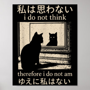 Funny Japanese Cat Meme I Do Not Think Therefore I Poster