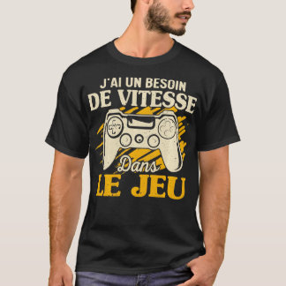 Funny  Je Ai Un Needs De Vitesse In The Game  T-Shirt