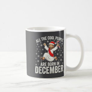 Funny Jesus Born In December Christmas Birthday Hu Coffee Mug
