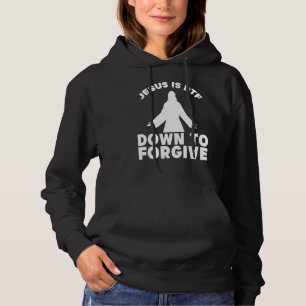 Funny Jesus Christian Jesus is DTF Down to Forgive Hoodie