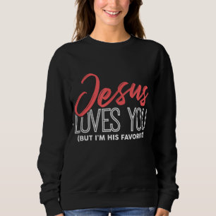 Funny Jesus Gifts - Jesus Loves You But I'm His Fa Sweatshirt