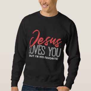 Funny Jesus Gifts - Jesus Loves You But I'm His Fa Sweatshirt
