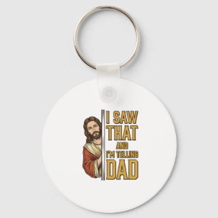 Funny Jesus I Saw That and Im Telling Dad Design_1 Keychain