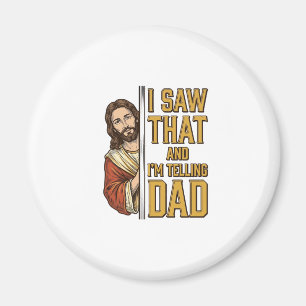 Funny Jesus I Saw That and Im Telling Dad Design_1 Magnet