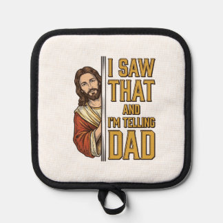 Funny Jesus I Saw That and Im Telling Dad Design_1 Pot Holder