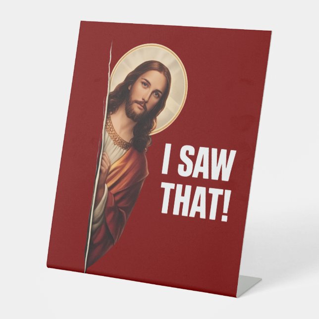 Funny Jesus "I Saw That" Christian meme design Pedestal Sign (Front)