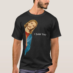 Funny Jesus I saw that Christian men women gift T- T-Shirt