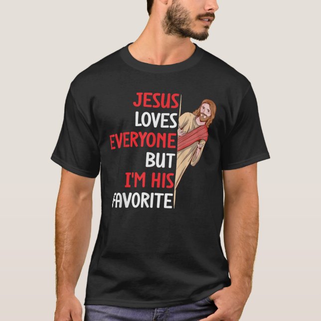 Funny Jesus Loves Everyone But I M His Favourite C T-Shirt (Front)