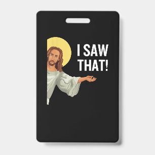 Funny Jesus Meme I Saw That Christian Quote God Is Badge