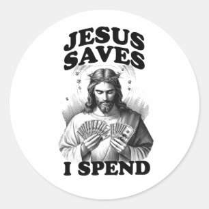 Funny Jesus Meme Jesus Saves I Spend Classic Round Sticker