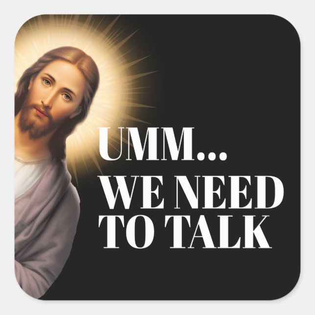Funny Jesus Quote - Umm... we need to talk Square Sticker (Front)