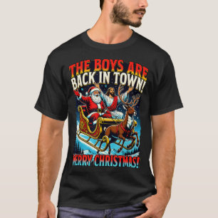 Funny Jesus Santa The Boys Are Back In Town Merry  T-Shirt