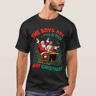 Funny Jesus Santa The Boys Are Back In Town Merry  T-Shirt