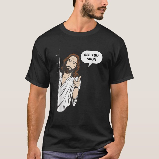 Funny Jesus See You Soon Meme Saying Religious God T-Shirt (Front)
