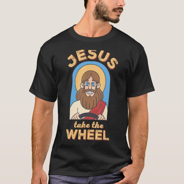 Funny Jesus Take The Wheel Christian Jesus Driving T-Shirt (Front)