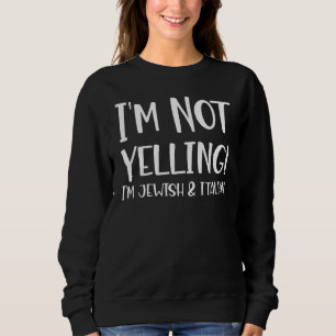 Funny Jew Not Yelling I'm Jewish And Italian Sweatshirt