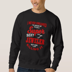 Funny Jeweller Saying Jewelery Artisan Jeweller Sweatshirt