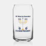Funny Jewish Anti Trump Political Hanukkah Can Glass<br><div class="desc">All I Want for Hanukkah is a new president can glass for a Jewish friend. Let's get a new POTUS for Chanukah. A funny political holiday design with a blue and gold menorah.</div>