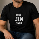 Funny Jim Personalized Best Jim Ever Birthday  T-Shirt<br><div class="desc">"Looking for the perfect funny gift for Jim? This personalized Best Jim Ever T-Shirt is the ultimate birthday, Father's Day, or just-because gift for the Jim in your life. The bold lettering and quirky humour make it an instant favourite for guys with a sense of humour about themselves. Perfect gift...</div>
