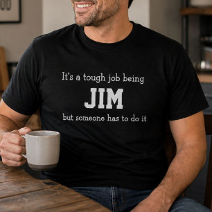 Funny Jim Personalized Birthday Tough Job T-Shirt