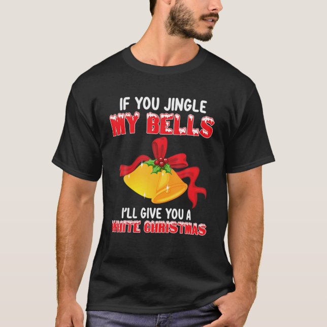 Funny Jingle My Bells Christmas Adult Humor Saying T-Shirt (Front)
