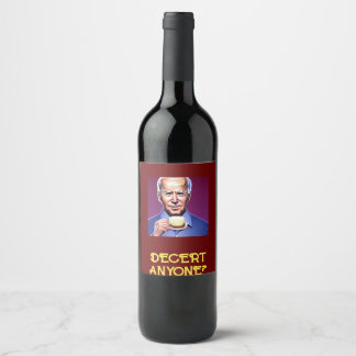 Funny Joe Biden asking "Decert Anyone" Wine Label
