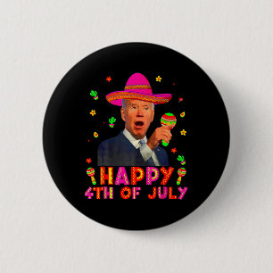 Funny Joe Biden Cinco De Mayo Happy 4th Of July Me 2 Inch Round Button