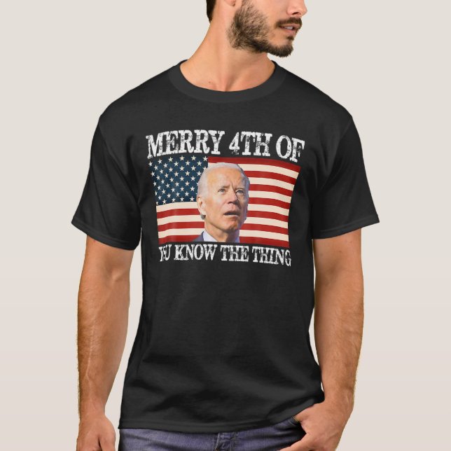 Funny Joe Biden Dazed Merry 4Th Of You Know... The T-Shirt (Front)