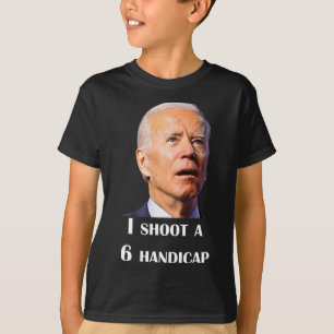 Funny Joe Biden I Shoot A 6 Handicap In Golf Debat T-Shirt
