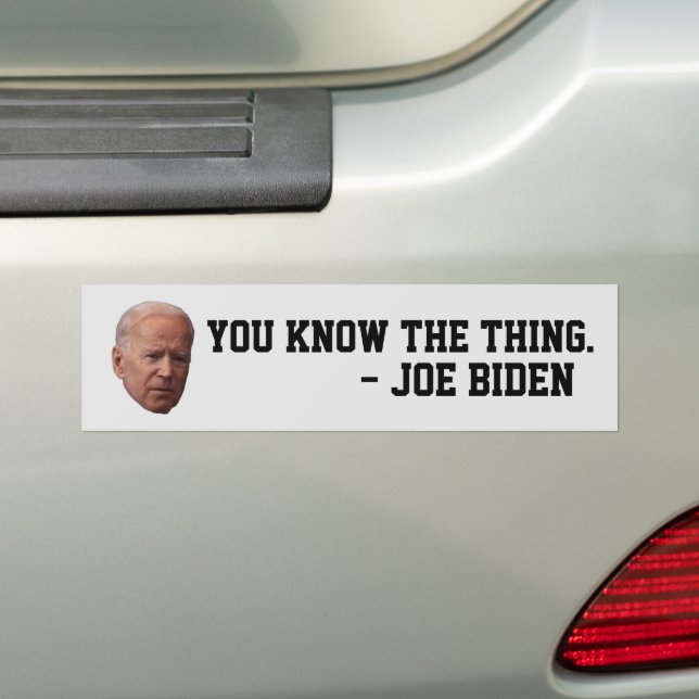 FUNNY JOE BIDEN YOU KNOW THE THING BUMPER STICKERS (On Car)