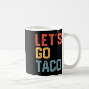 Funny Joke Saying Let's Go Taco  Coffee Mug