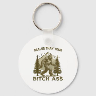 Funny Joke Shirt Bigfoot Realer Than Your Sasquatc Keychain